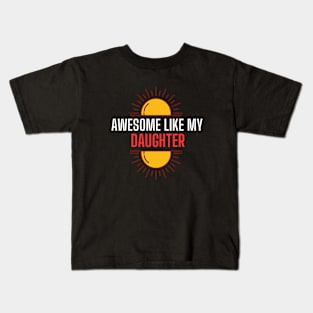 Awesome Like My Daughter Kids T-Shirt